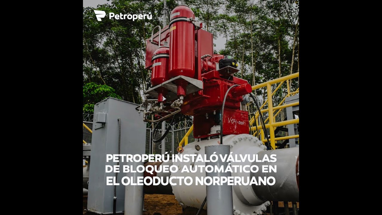 PETROPERÚ INSTALO VÁLVULAS DE BLOQUEO AUTOMÁTICO EN EL OLEODUCTO NORPERUANO