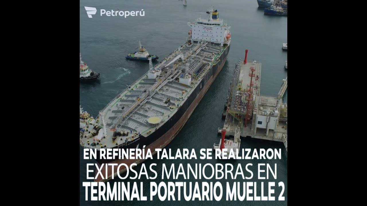 REFINERÍA TALARA REALIZA EXITOSAS MANIOBRAS EN TERMINAL PORTUARIO MUELLE 2