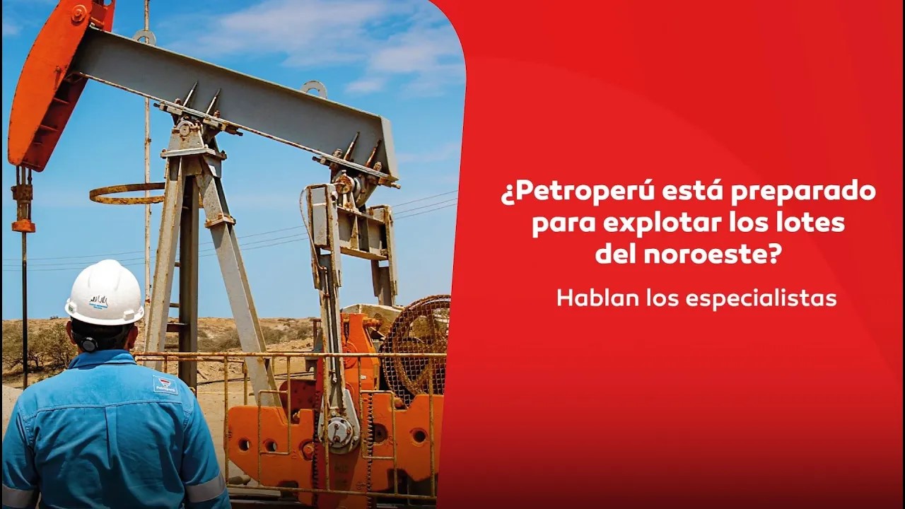 ¿Petroperú está preparado para explotar los lotes del noroeste? - Hablan los especialistas