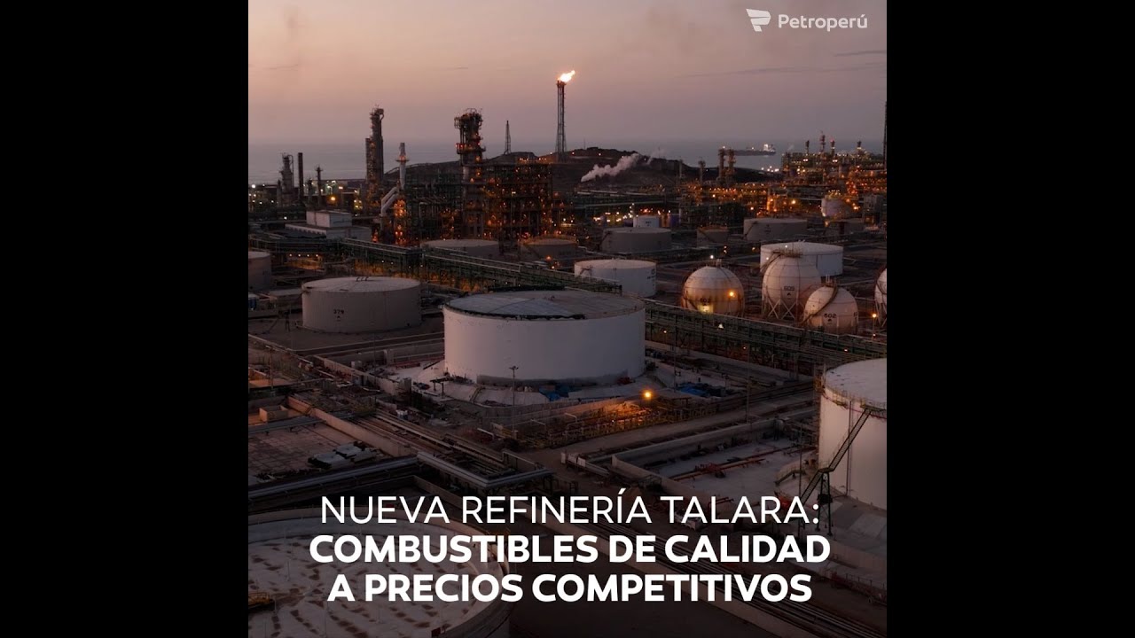 Nueva Refinería Talara: Combustibles de calidad a precios competitivos
