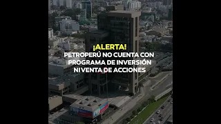 ¡Alerta! Petroperú informa que no cuenta con venta de acciones ni programa de inversión